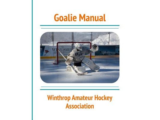 Goalie Manual: An Overview of Hockey Goaltending Techniques: A Generalized Guide to Standing Between the Pipes