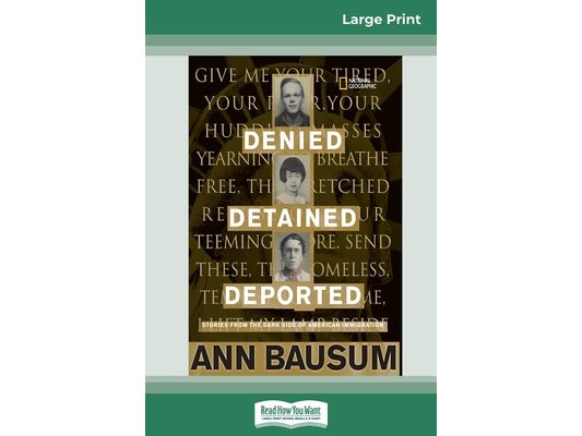 Denied, Detained, Deported: Stories from the Dark Side of American Immigration (16pt Large Print Edition)