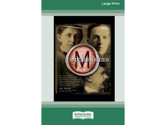 Muckrackers: How Ida Tarbell, Upton Sinclair, and Lincoln Steffens Helped Expose Scandal, Inspire Reform, and Invent Investigative Journalism (16pt La