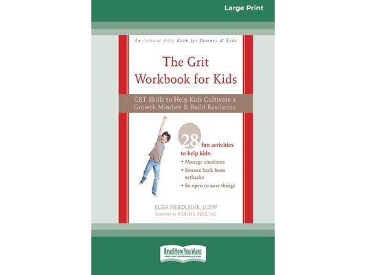 The Grit Workbook for Kids: CBT Skills to Help Kids Cultivate a Growth Mindset and Build Resilience [16pt Large Print Edition]