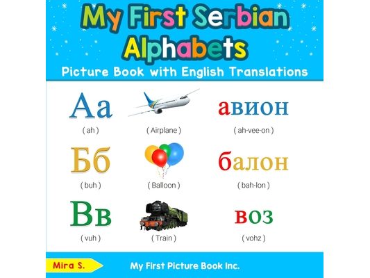My First Serbian Alphabets Picture Book with English Translations: Bilingual Early Learning & Easy Teaching Serbian Books for Kids