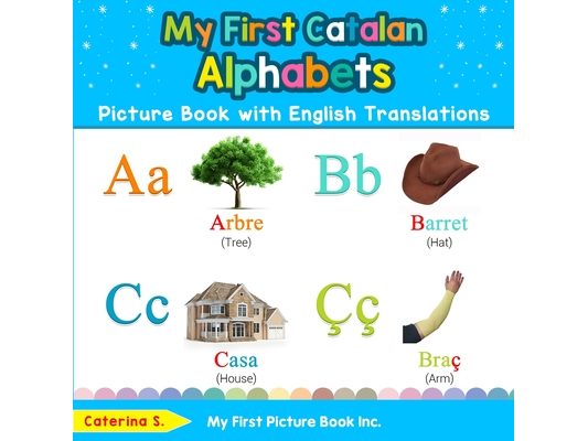 My First Catalan Alphabets Picture Book with English Translations: Bilingual Early Learning & Easy Teaching Catalan Books for Kids