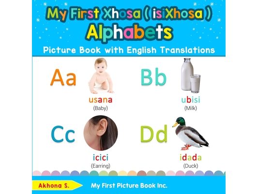 My First Xhosa ( isiXhosa ) Alphabets Picture Book with English Translations: Bilingual Early Learning & Easy Teaching Xhosa ( isiXhosa ) Books for Ki