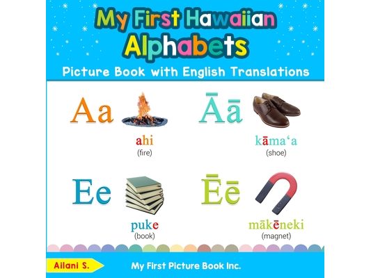My First Hawaiian Alphabets Picture Book with English Translations: Bilingual Early Learning & Easy Teaching Hawaiian Books for Kids