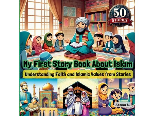 My First Story Book About Islam: Understanding Faith and Islamic Values from Stories