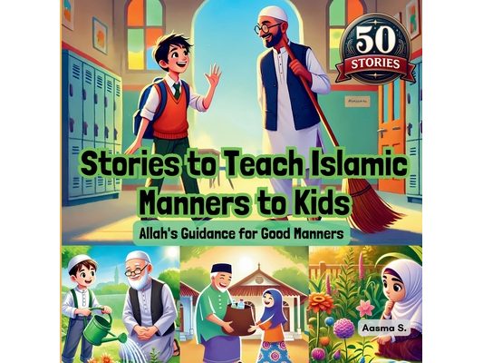 Stories to Teach Islamic Manners to Kids: Allah's Guidance for Good Manners