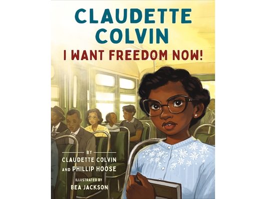 Claudette Colvin: I Want Freedom Now!