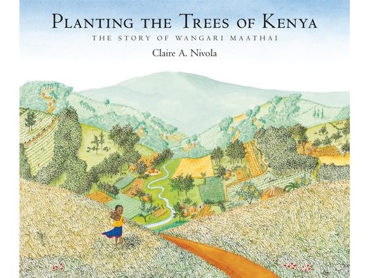 Planting the Trees of Kenya: The Story of Wangari Maathai