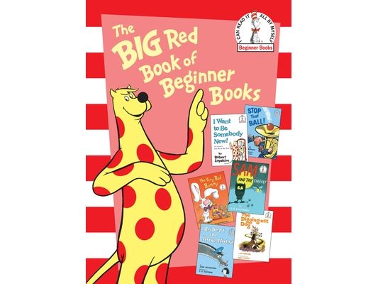 The Big Red Book of Beginner Books: I Want to Be Somebody New!; Stop That Ball!; The Very Bad Bunny; Sam and the Firefly; Robert the Rose Horse; The D