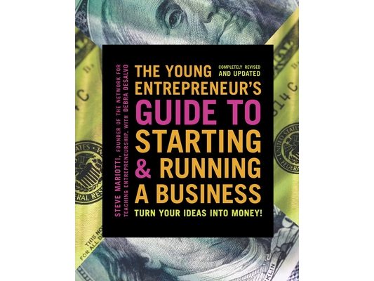 The Young Entrepreneur's Guide to Starting and Running a Business: Turn Your Ideas Into Money!