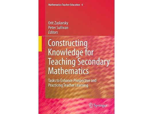 Constructing Knowledge for Teaching Secondary Mathematics: Tasks to Enhance Prospective and Practicing Teacher Learning