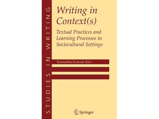 Writing in Context(s): Textual Practices and Learning Processes in Sociocultural Settings