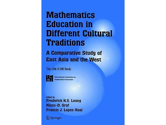 Mathematics Education in Different Cultural Traditions- A Comparative Study of East Asia and the West: The 13th ICMI Study
