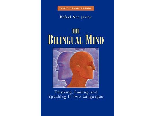 The Bilingual Mind: Thinking, Feeling and Speaking in Two Languages