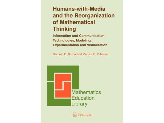 Humans-With-Media and the Reorganization of Mathematical Thinking: Information and Communication Technologies, Modeling, Visualization and Experimenta