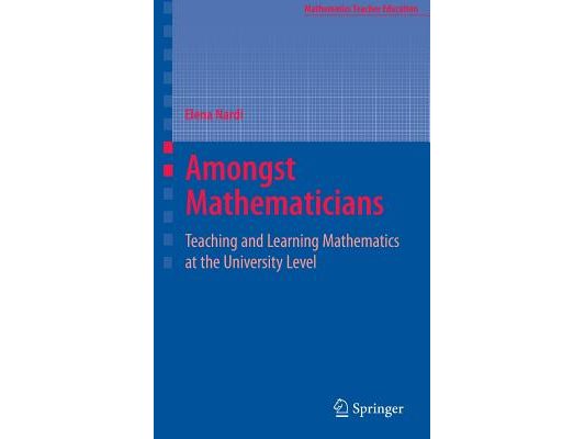 Amongst Mathematicians: Teaching and Learning Mathematics at University Level