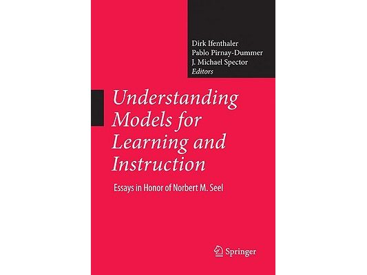 Understanding Models for Learning and Instruction:: Essays in Honor of Norbert M. Seel