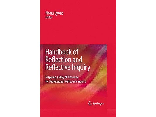 Handbook of Reflection and Reflective Inquiry: Mapping a Way of Knowing for Professional Reflective Inquiry