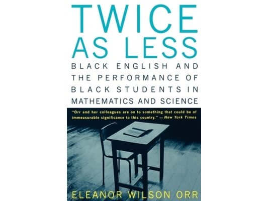 Twice as Less: Black English and the Performance of Black Students in Mathematics and Science