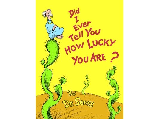 Did I Ever Tell You How Lucky You Are?