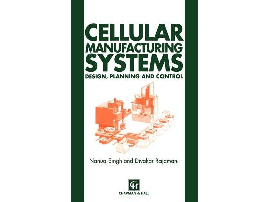 Cellular Manufacturing Systems: Design, Planning and Control