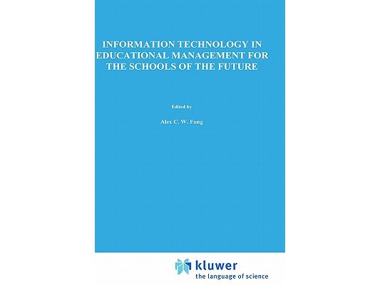 Information Technology in Educational Management for the Schools of the Future: Ifip Tc3/ Wg 3.4 International Conference on Information Technology in