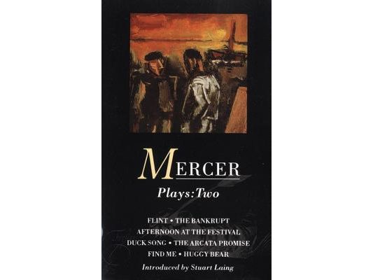 Mercer Plays: 2: Flint, the Bankrupt, an Afternoon at the Festival, Duck Song, the Arcata Promise, Find Me, Huggy Bear