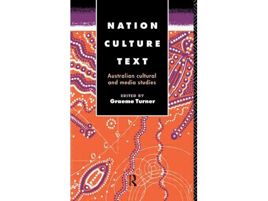 Nation, Culture, Text: Australian Cultural and Media Studies