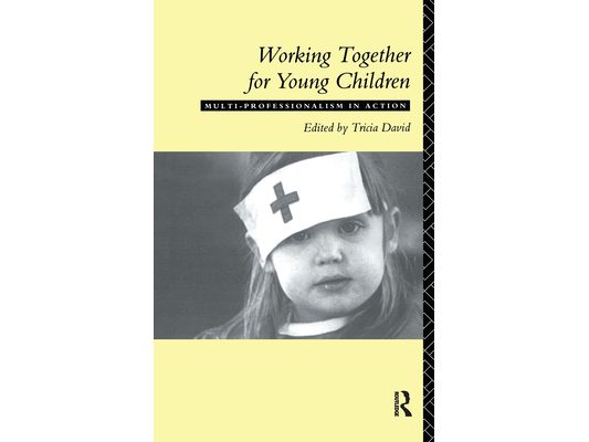 Working Together For Young Children: Multi-professionalism in action