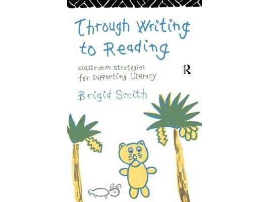 Through Writing to Reading: Classroom Strategies for Supporting Literacy
