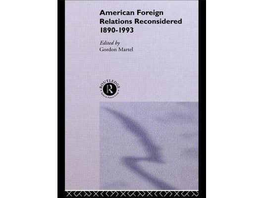 American Foreign Relations Reconsidered: 1890-1993