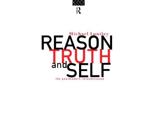 Reason, Truth and Self: The Postmodern Reconditioned