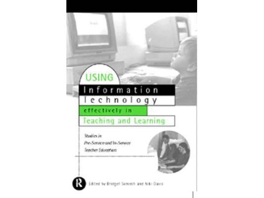 Using IT Effectively in Teaching and Learning: Studies in Pre-Service and In-Service Teacher Education