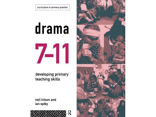 Drama 7-11: Developing Primary Teaching Skills