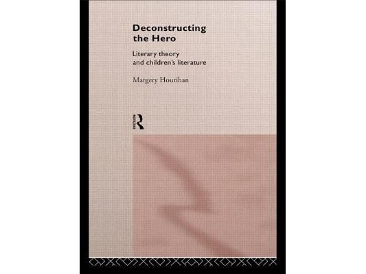 Deconstructing the Hero: Literary Theory and Children's Literature