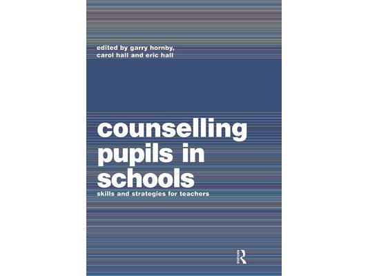 Counselling Pupils in Schools: Skills and Strategies for Teachers