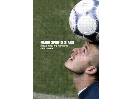 Media Sport Stars: Masculinities and Moralities