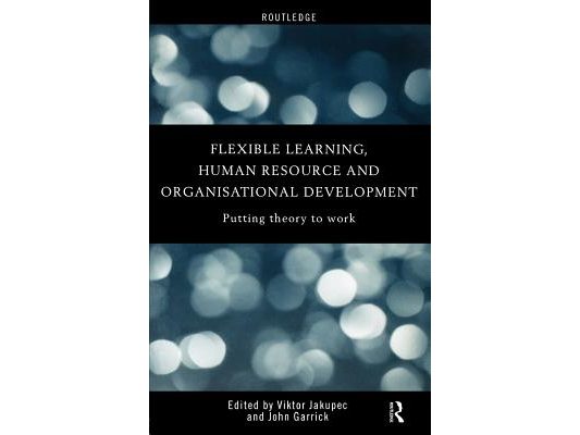 Flexible Learning, Human Resource and Organisational Development: Putting Theory to Work
