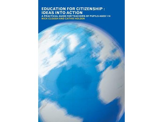 Education for Citizenship: Ideas into Action: A Practical Guide for Teachers of Pupils Aged 7-14