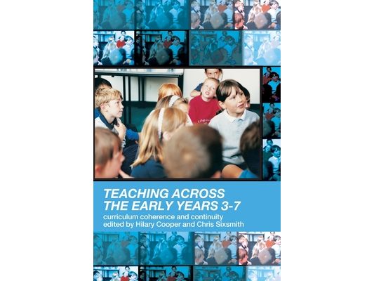 Teaching Across the Early Years 3-7: Curriculum Coherence and Continuity