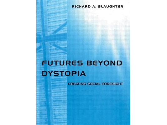 Futures Beyond Dystopia: Creating Social Foresight