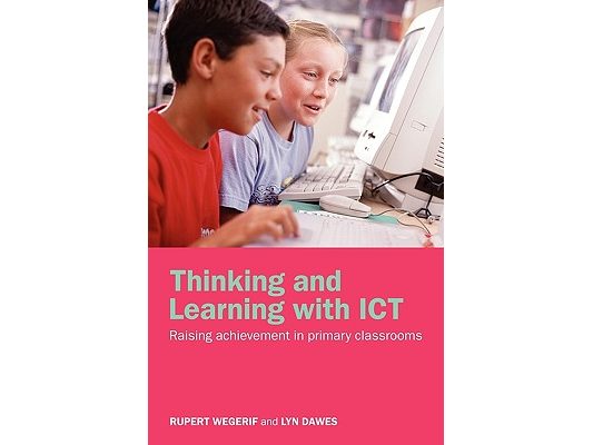 Thinking and Learning with ICT: Raising Achievement in Primary Classrooms