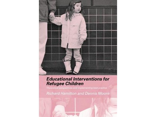 Educational Interventions for Refugee Children: Theoretical Perspectives and Implementing Best Practice