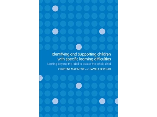 Identifying and Supporting Children with Specific Learning Difficulties: Looking Beyond the Label to Support the Whole Child