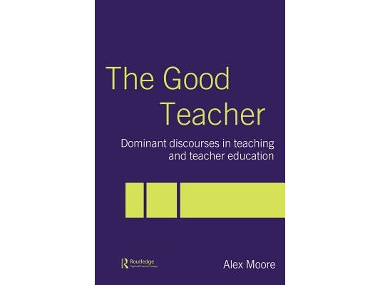 The Good Teacher: Dominant Discourses in Teacher Education