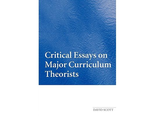 Critical Essays on Major Curriculum Theorists