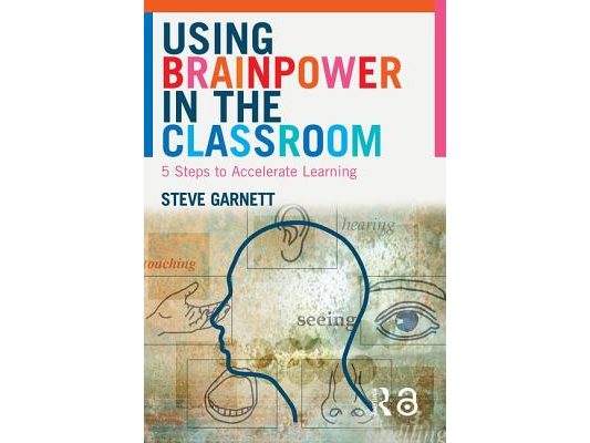Using Brainpower in the Classroom: Five Steps to Accelerate Learning