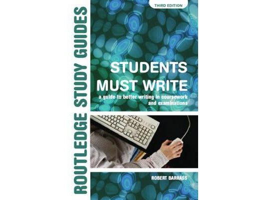 Students Must Write: A Guide to Better Writing in Coursework and Examinations