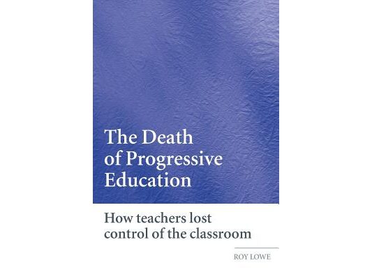 The Death of Progressive Education: How Teachers Lost Control of the Classroom