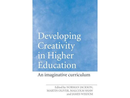 Developing Creativity in Higher Education: An Imaginative Curriculum